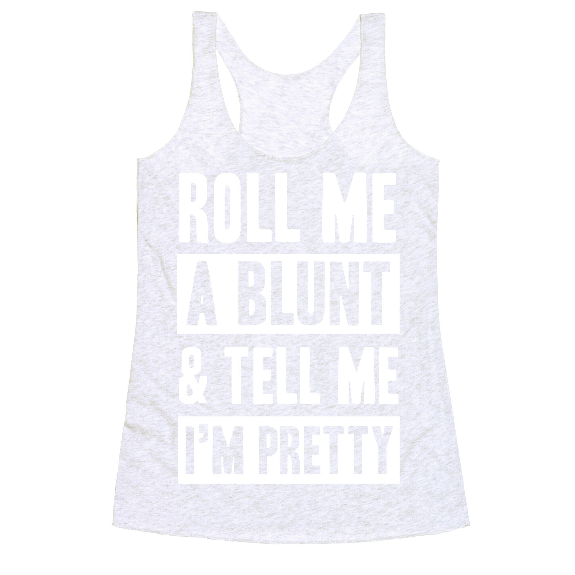 Roll Me A Blunt & Tell Me I'm Pretty Racerback Tank